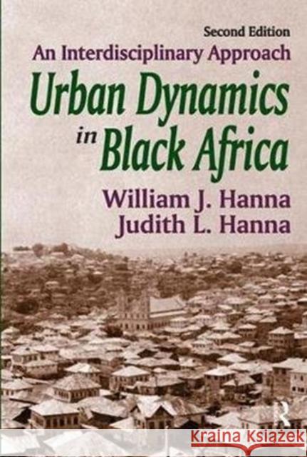 Urban Dynamics in Black Africa: An Interdisciplinary Approach William J. Hanna 9781138540125 Routledge - książka