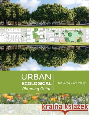 Urban Ecological Planning Guide for Santa Clara Valley San Francisco Estuary Institute          Steve Hagerty Erica Spotswood 9781950313020 San Francisco Estuary Institute - książka