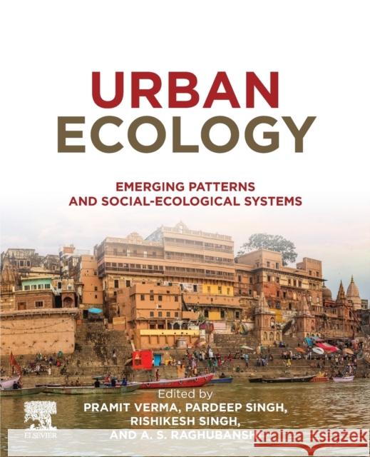 Urban Ecology: Emerging Patterns and Social-Ecological Systems Pramit Verma Pardeep Singh A. S. Raghubanshi 9780128207307 Elsevier - książka