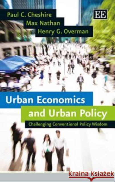 Urban Economics and Urban Policy: Challenging Conventional Policy Wisdom Paul C. Cheshire M. Nathan H. G. Overman 9781781952511 Edward Elgar Publishing Ltd - książka