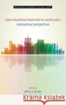 Urban Educational Leadership for Social Justice: International Perspectives (HC) Brooks, Jeffrey S. 9781681231778 Information Age Publishing - książka