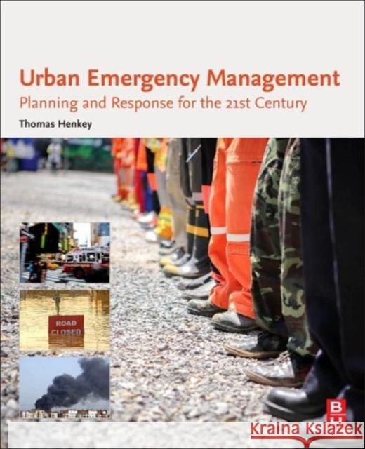 Urban Emergency Management: Planning and Response for the 21st Century Thomas Henkey 9780128053072 Butterworth-Heinemann - książka