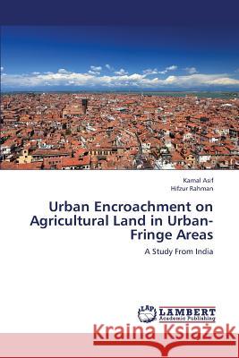 Urban Encroachment on Agricultural Land in Urban-Fringe Areas Asif Kamal                               Rahman Hifzur 9783659371585 LAP Lambert Academic Publishing - książka