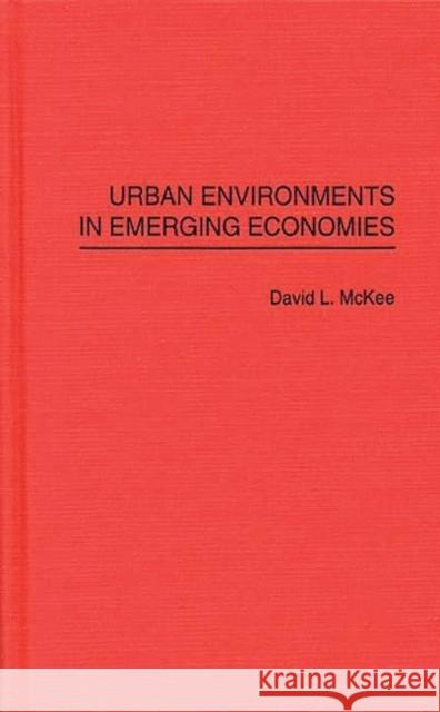 Urban Environments in Emerging Economies David L. McKee 9780275949389 Praeger Publishers - książka