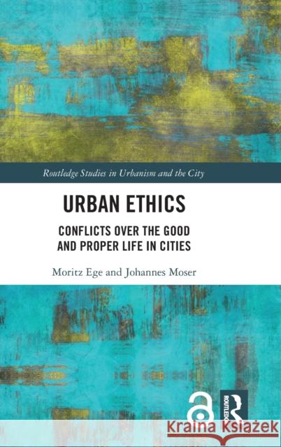 Urban Ethics: Conflicts Over the Good and Proper Life in Cities Moritz Ege Johannes Moser 9780367338428 Routledge - książka