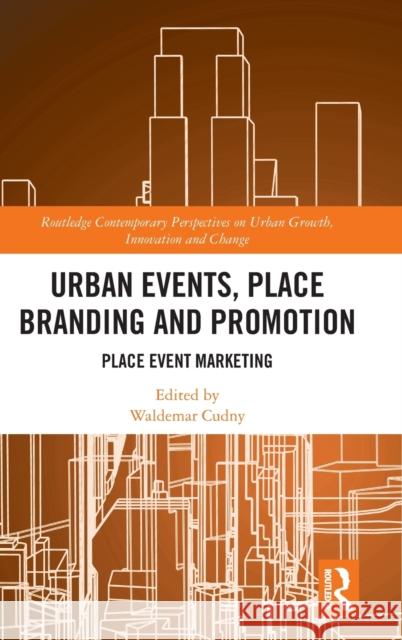 Urban Events, Place Branding and Promotion: Place Event Marketing Waldemar Cudny 9781138354395 Routledge - książka