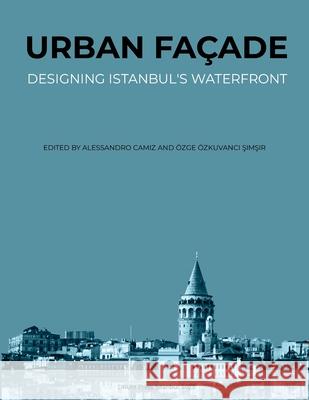Urban Fa?ade: Designing Istanbul's Waterfront Alessandro Camiz ?zge ?zkuvanc 9781326998936 Lulu.com - książka