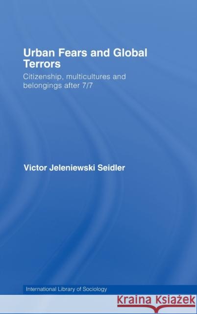 Urban Fears and Global Terrors: Citizenship, Multicultures and Belongings After 7/7 Seidler, Victor 9780415436144 Routledge - książka