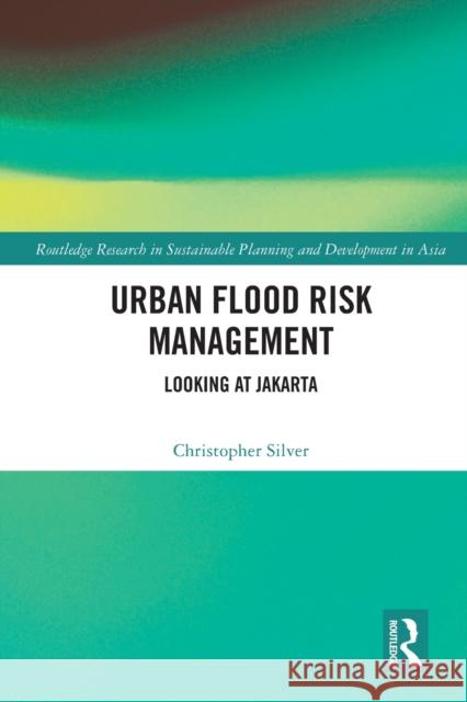 Urban Flood Risk Management: Looking at Jakarta Christopher Silver 9780367774301 Routledge - książka