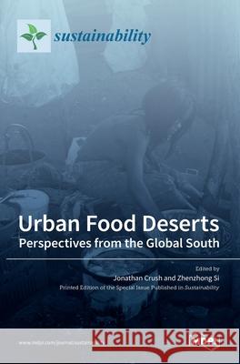 Urban Food Deserts: Perspectives from the Global South Jonathan Crush Zhenzhong Si 9783036510422 Mdpi AG - książka