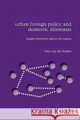 Urban Foreign Policy and Domestic Dilemmas: Insights from Swiss and EU City-regions Heiden, Nico Van Der 9781907301070 Ecpr Press - książka
