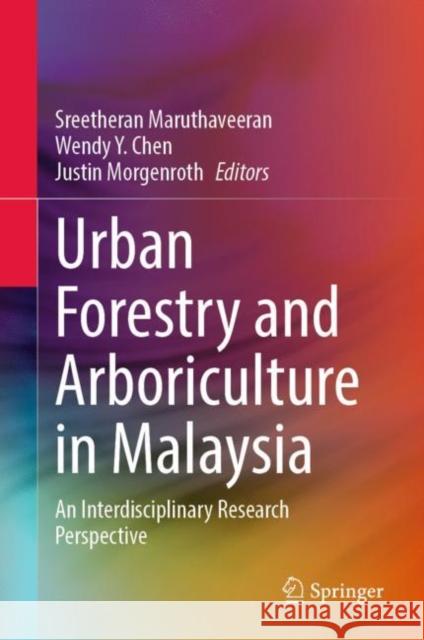 Urban Forestry and Arboriculture in Malaysia: An Interdisciplinary Research Perspective Sreetheran Maruthaveeran Wendy Y. Chen Justin Morgenroth 9789811954177 Springer - książka