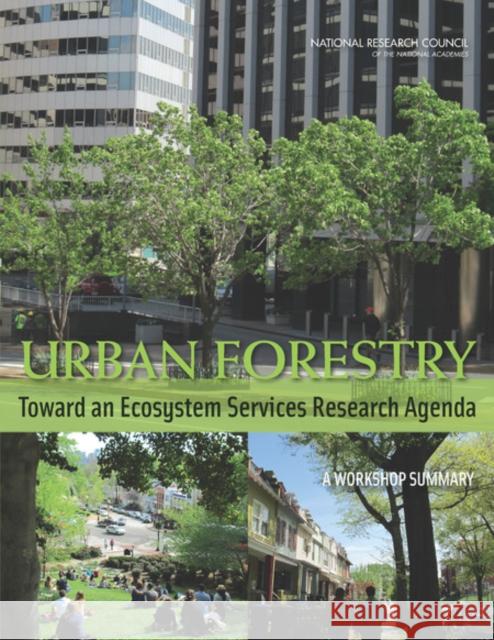 Urban Forestry: Toward an Ecosystem Services Research Agenda: A Workshop Summary National Research Council 9780309287586 National Academies Press - książka