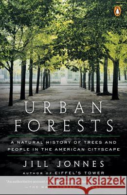 Urban Forests: A Natural History of Trees and People in the American Cityscape Jill Jonnes 9780143110446 Penguin Books - książka
