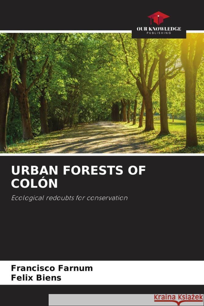 URBAN FORESTS OF COLÓN Farnum, Francisco, Biens, Felix 9786204493800 Our Knowledge Publishing - książka