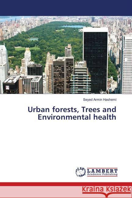 Urban forests, Trees and Environmental health Hashemi, Seyed Armin 9783659667169 LAP Lambert Academic Publishing - książka