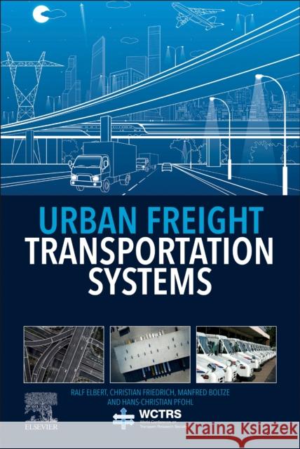 Urban Freight Transportation Systems Ralf Elbert Christian Friedrich Manfred Boltze 9780128173626 Elsevier - książka