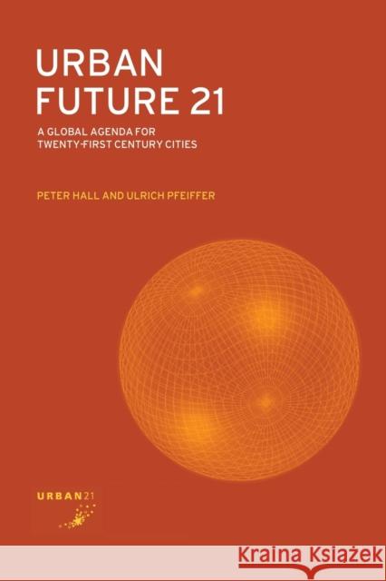 Urban Future 21: A Global Agenda for Twenty-First Century Cities Hall, Peter 9780415240758 Taylor & Francis Group - książka