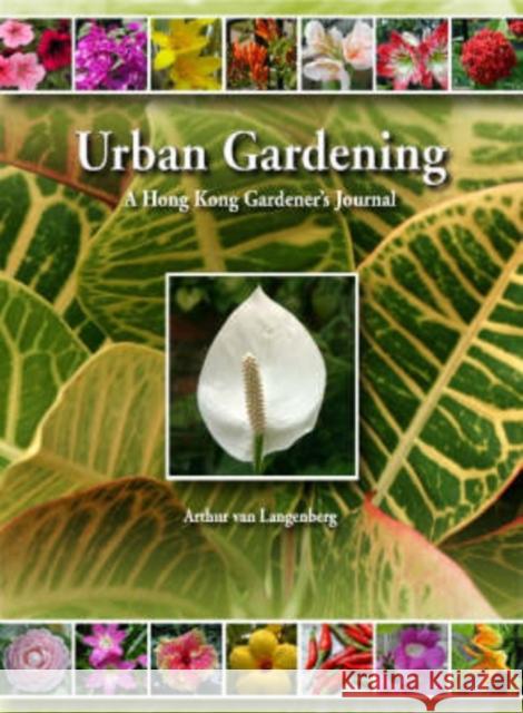 Urban Gardening: A Hong Kong Gardener's Journal Van Langenberg, Arthur 9789629962616 Chinese University Press - książka