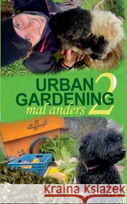 Urban Gardening mal anders: Die Zweite Benjamin Vogt 9783752620825 Books on Demand - książka