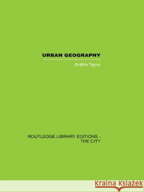Urban Geography : A Study of Site, Evolution, Patern and Classification in Villages, Towns and Cities Griffith Taylor 9780415417488 Routledge - książka