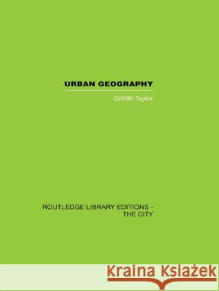 Urban Geography: A Study of Site, Evolution, Patern and Classification in Villages, Towns and Cities Taylor, Griffith 9780415489584 Taylor & Francis - książka