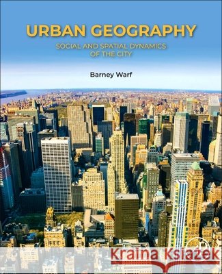 Urban Geography: Social and Spatial Dynamics of the City Barney Warf 9780443302817 Academic Press - książka