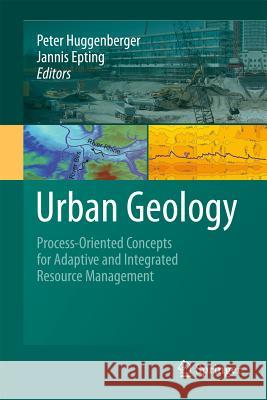Urban Geology: Process-Oriented Concepts for Adaptive and Integrated Resource Management Huggenberger, Peter 9783034801843 Birkhauser - książka