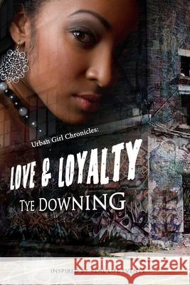 Urban Girl Chronicles: Love & Loyalty Tye Downing 9781502998620 Createspace - książka