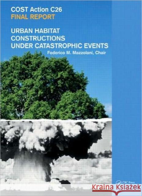 Urban Habitat Constructions Under Catastrophic Events: Cost C26 Action Final Report Mazzolani, Federico M. 9780415606868 CRC Press - książka