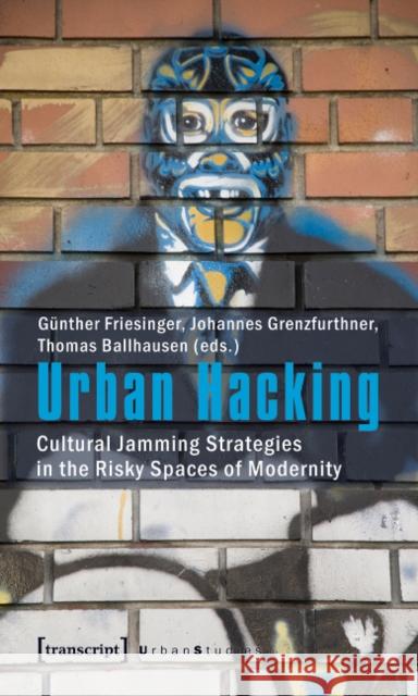 Urban Hacking: Cultural Jamming Strategies in the Risky Spaces of Modernity Friesinger, Günther 9783837615364 transcript - książka