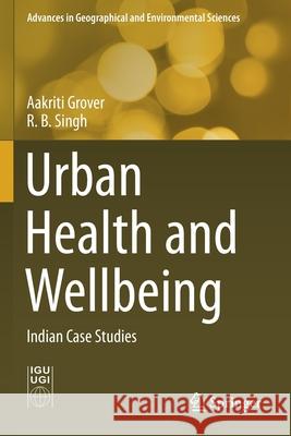 Urban Health and Wellbeing: Indian Case Studies Aakriti Grover R. B. Singh 9789811366734 Springer - książka
