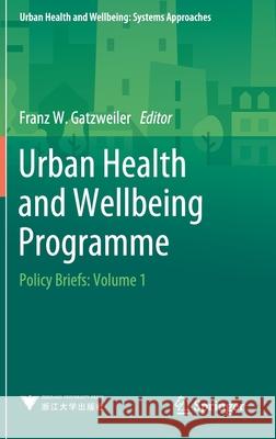 Urban Health and Wellbeing Programme: Policy Briefs: Volume 1 Gatzweiler, Franz W. 9789811513794 Springer - książka