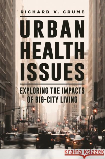 Urban Health Issues: Exploring the Impacts of Big-City Living Richard V. Crume 9781440861710 Greenwood - książka