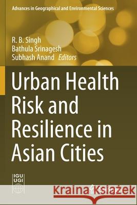 Urban Health Risk and Resilience in Asian Cities R. B. Singh Bathula Srinagesh Subhash Anand 9789811512070 Springer - książka