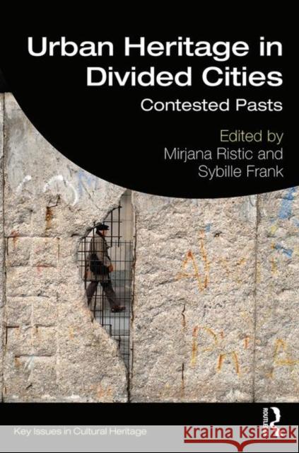 Urban Heritage in Divided Cities: Contested Pasts Ristic, Mirjana 9781138624870 Routledge - książka