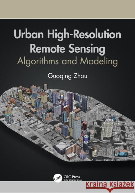 Urban High-Resolution Remote Sensing: Algorithms and Modeling Guoqing Zhou 9780367535483 CRC Press - książka