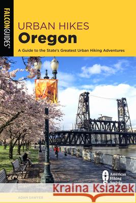 Urban Hikes Oregon: A Guide to the State's Greatest Urban Hiking Adventures Sawyer, Adam 9781493055616 ROWMAN & LITTLEFIELD - książka