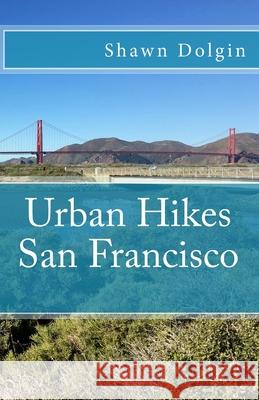 Urban Hikes San Francisco Shawn Dolgin 9781523974702 Createspace Independent Publishing Platform - książka