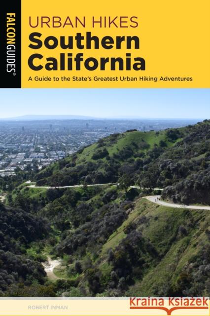 Urban Hikes Southern California: A Guide to the Area's Greatest Urban Hiking Adventures Robert Inman 9781493052578 Falcon Press Publishing - książka