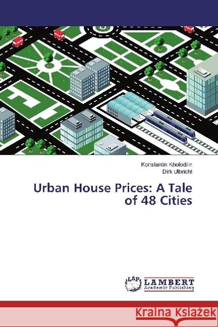 Urban House Prices: A Tale of 48 Cities Kholodilin, Konstantin; Ulbricht, Dirk 9783330011397 LAP Lambert Academic Publishing - książka