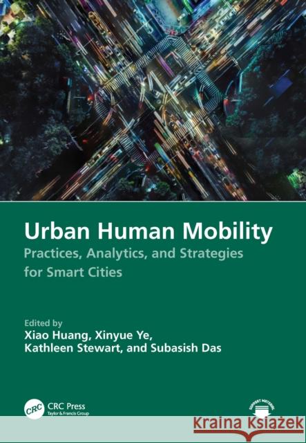 Urban Human Mobility: Practices, Analytics, and Strategies for Smart Cities Xiao Huang Xinyue Ye Kathleen Stewart 9781032821627 CRC Press - książka