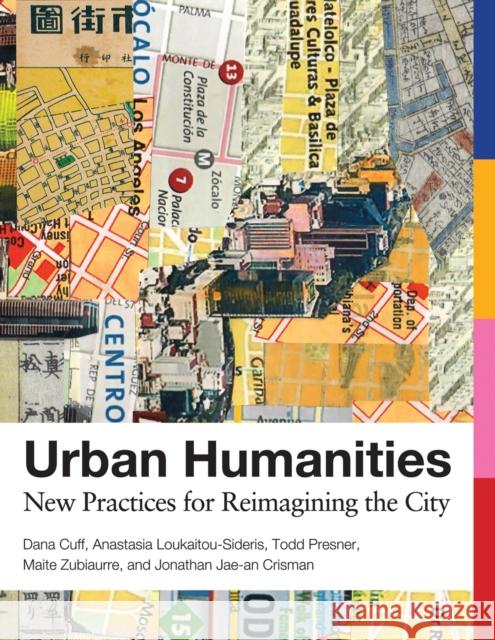 Urban Humanities: New Practices for Reimagining the City Dana Cuff Anastasia Loukaitou-Sideris Todd Presner 9780262538220 Mit Press - książka