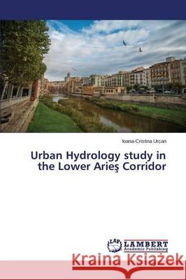 Urban Hydrology study in the Lower Arieş Corridor Urcan, Ioana-Cristina 9783659505751 LAP Lambert Academic Publishing - książka