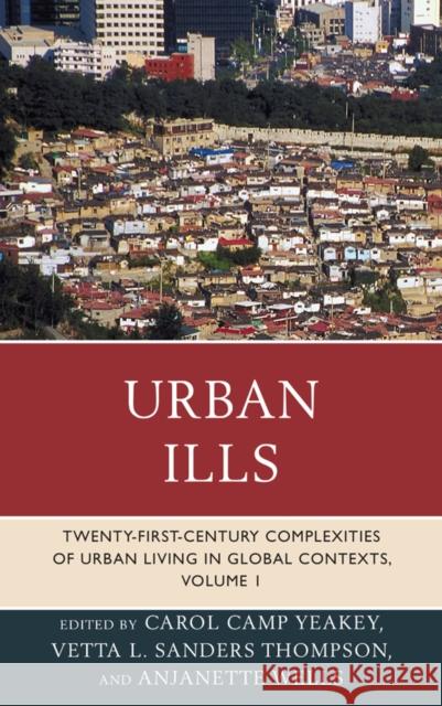 Urban Ills: Twenty-first-Century Complexities of Urban Living in Global Contexts, Volume 1 Yeakey, Carol Camp 9780739185605 Lexington Books - książka