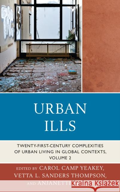 Urban Ills: Twenty-first-Century Complexities of Urban Living in Global Contexts, Volume 2 Yeakey, Carol Camp 9780739186374 Lexington Books - książka