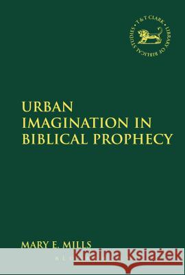 Urban Imagination in Biblical Prophecy Mary E., Dr. Mills 9780567205049 T & T Clark International - książka