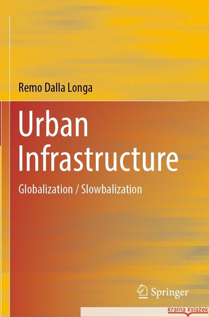Urban Infrastructure: Globalization / Slowbalization Remo Dall 9783031237874 Springer - książka