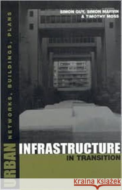Urban Infrastructure in Transition: Networks, Buildings and Plans Moss, Timothy 9781853836947 Earthscan Publications - książka