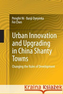 Urban Innovation and Upgrading in China Shanty Towns: Changing the Rules of Development Ni, Pengfei 9783662515648 Springer - książka